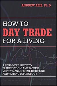 How to Day Trade for a Living: A Beginner’s Guide to Trading Tools and Tactics, Money Management, Discipline and Trading Psychology, di Andrew Aziz